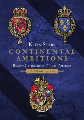 Ambiciones continentales: Católicos romanos en Norteamérica: La experiencia colonial - Continental Ambitions: Roman Catholics in North America: The Colonial Experience