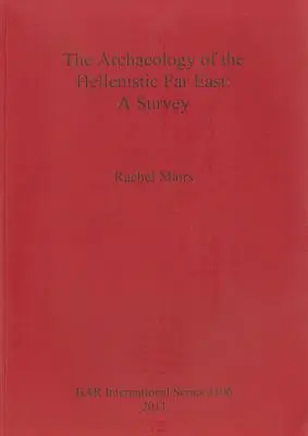 La arqueología del Extremo Oriente helenístico: Un estudio - The Archaeology of the Hellenistic Far East: A Survey