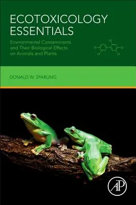 Fundamentos de ecotoxicología: Contaminantes ambientales y sus efectos biológicos en animales y plantas - Ecotoxicology Essentials: Environmental Contaminants and Their Biological Effects on Animals and Plants
