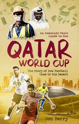 Guía del aficionado de sillón para el Mundial de Qatar: La historia de cómo el fútbol llegó al desierto - An Armchair Fan's Guide to the Qatar World Cup: The Story of How Football Came to the Desert