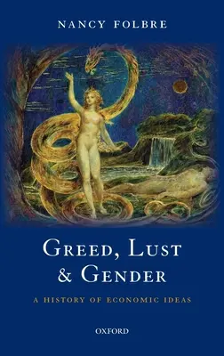 Avaricia, lujuria y género: Historia de las ideas económicas - Greed, Lust and Gender: A History of Economic Ideas