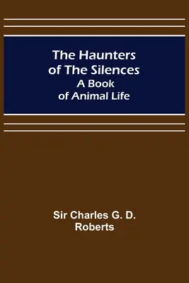 Los acechadores de los silencios: Un libro de vida animal - The Haunters of the Silences: A Book of Animal Life