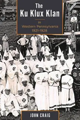 El Ku Klux Klan en Pensilvania occidental, 1921-1928 - The Ku Klux Klan in Western Pennsylvania, 1921-1928