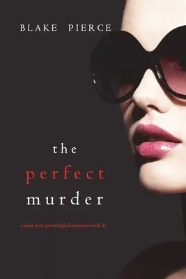 El asesinato perfecto (Un thriller de suspense psicológico de Jessie Hunt - Libro 21) - The Perfect Murder (A Jessie Hunt Psychological Suspense Thriller-Book Twenty-One)