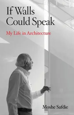 Si las paredes hablaran: Mi vida en la arquitectura - If Walls Could Speak: My Life in Architecture