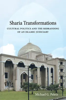 Transformaciones de la sharia: La política cultural y la renovación del poder judicial islámico - Sharia Transformations: Cultural Politics and the Rebranding of an Islamic Judiciary