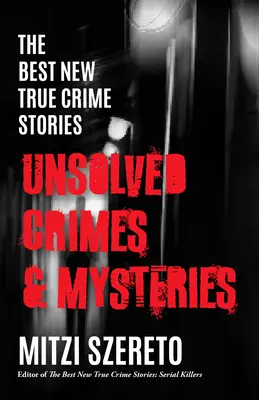 Las mejores historias nuevas de crímenes reales: Crímenes y misterios sin resolver - The Best New True Crime Stories: Unsolved Crimes & Mysteries