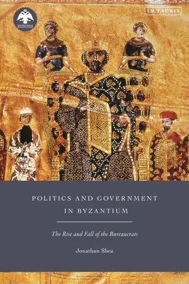 Política y gobierno en Bizancio: Auge y caída de los burócratas - Politics and Government in Byzantium: The Rise and Fall of the Bureaucrats