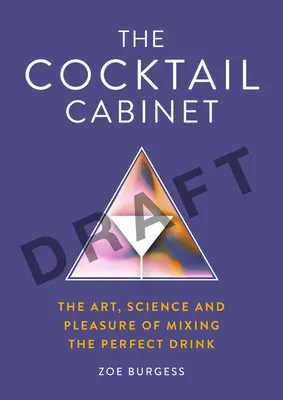 La coctelería: El arte, la ciencia y el placer de mezclar la bebida perfecta - The Cocktail Cabinet: The Art, Science and Pleasure of Mixing the Perfect Drink