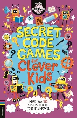 Juegos de códigos secretos para niños listos (R) - Más de 100 rompecabezas para aumentar tu capacidad intelectual - Secret Code Games for Clever Kids (R) - More than 100 puzzles to boost your brainpower