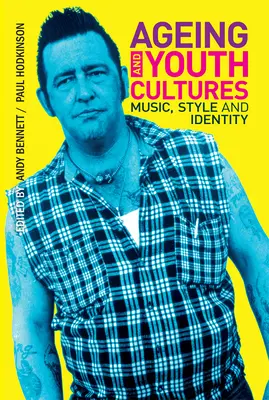 Envejecimiento y culturas juveniles: Música, estilo e identidad - Ageing and Youth Cultures: Music, Style and Identity