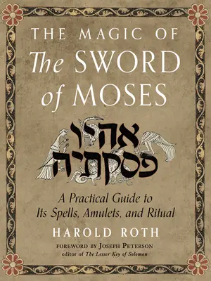La Magia de la Espada de Moisés: Guía práctica de sus hechizos, amuletos y rituales - The Magic of the Sword of Moses: A Practical Guide to Its Spells, Amulets, and Ritual