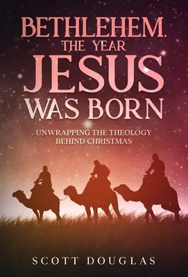 Belén, el año en que nació Jesús: Desvelando la teología de la Navidad - Bethlehem, the Year Jesus Was Born: Unwrapping the Theology Behind Christmas