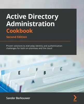 Active Directory Administration Cookbook - Segunda edición: Soluciones probadas a los retos diarios de identidad y autenticación tanto para sistemas locales como remotos. - Active Directory Administration Cookbook - Second Edition: Proven solutions to everyday identity and authentication challenges for both on-premises an