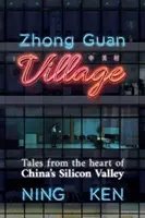 Zhong Guan Village: Cuentos desde el corazón del Silicon Valley chino - Zhong Guan Village - Tales from the Heart of China's Silicon Valley