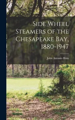 Vapores de rueda lateral de la bahía de Chesapeake, 1880-1947 - Side Wheel Steamers of the Chesapeake Bay, 1880-1947