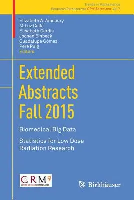 Resúmenes ampliados otoño 2015: Big Data biomédico; Estadística para la investigación de la radiación de baja dosis - Extended Abstracts Fall 2015: Biomedical Big Data; Statistics for Low Dose Radiation Research