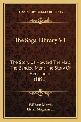 La Biblioteca de las Sagas V1: La historia de Howard el Alto; Los hombres de la banda; La historia de Hen Thorir (1891) - The Saga Library V1: The Story Of Howard The Halt; The Banded Men; The Story Of Hen Thorir (1891)