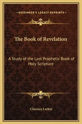 El Apocalipsis: Un estudio del último libro profético de las Sagradas Escrituras - The Book of Revelation: A Study of the Last Prophetic Book of Holy Scripture