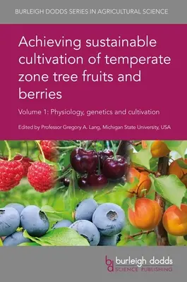 Cultivo sostenible de frutas y bayas de zonas templadas Volumen 1: Fisiología, genética y cultivo - Achieving Sustainable Cultivation of Temperate Zone Tree Fruits and Berries Volume 1: Physiology, Genetics and Cultivation