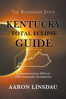 Guía del eclipse total de Kentucky: Guía oficial conmemorativa de 2024 - Kentucky Total Eclipse Guide: Official Commemorative 2024 Keepsake Guidebook