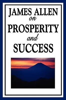 James Allen sobre la prosperidad y el éxito - James Allen on Prosperity and Success