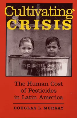 Cultivando la crisis: El coste humano de los pesticidas en América Latina - Cultivating Crisis: The Human Cost of Pesticides in Latin America