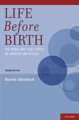 La vida antes del nacimiento: El estatuto moral y jurídico de los embriones y los fetos - Life Before Birth: The Moral and Legal Status of Embryos and Fetuses