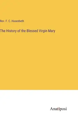 Historia de la Bienaventurada Virgen María - The History of the Blessed Virgin Mary