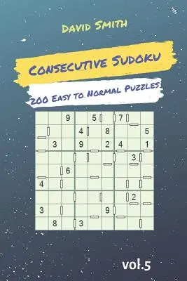 Sudoku Consecutivo - 200 Puzzles de Fácil a Normal Vol.5 - Consecutive Sudoku - 200 Easy to Normal Puzzles Vol.5