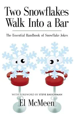 Dos copos de nieve entran en un bar: El Manual Esencial de Chistes de Copos de Nieve - Two Snowflakes Walk Into a Bar: The Essential Handbook of Snowflake Jokes