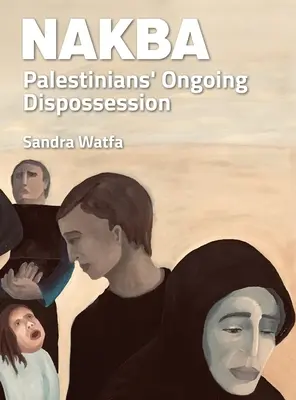 Nakba: La continua desposesión de los palestinos - Nakba: Palestinians' Ongoing Dispossession