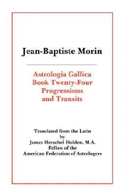 Astrologia Gallica Libro 24: Progresiones y Tránsitos - Astrologia Gallica Book 24: Progressions and Transits