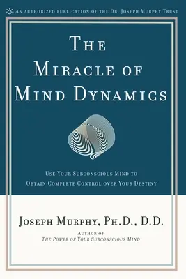 El milagro de la dinámica mental: Una nueva forma de vivir triunfante - The Miracle of Mind Dynamics: A New Way to Triumphant Living