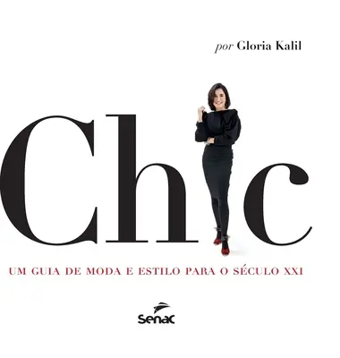 Chic: Una guía de moda y estilo para el siglo XXI - Chic: Um Guia de Moda E Estilo Para O Seculo XXI