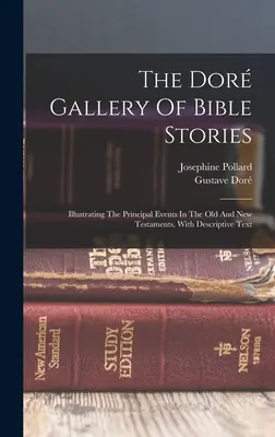 La Galería Dor de Historias Bíblicas: Ilustración de los principales acontecimientos del Antiguo y Nuevo Testamento, con texto descriptivo - The Dor Gallery Of Bible Stories: Illustrating The Principal Events In The Old And New Testaments, With Descriptive Text