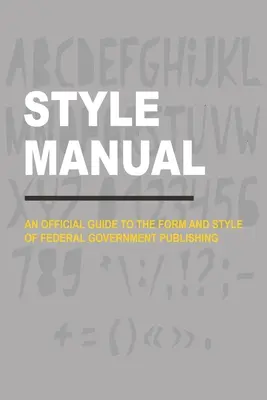 Manual de estilo: Guía oficial de la forma y el estilo de las publicaciones del Gobierno Federal - Style Manual: An Official Guide to the Form and Style of Federal Government Publishing