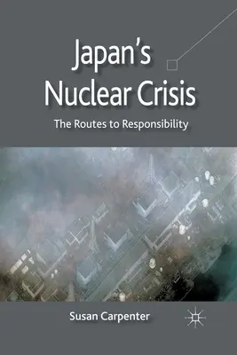 La crisis nuclear de Japón: Las vías de la responsabilidad - Japan's Nuclear Crisis: The Routes to Responsibility