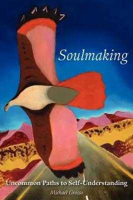 Soulmaking: Caminos poco comunes hacia la autocomprensión - Soulmaking: Uncommon Paths to Self-Understanding