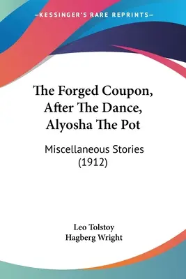 El cupón forjado, Después del baile, Alyosha la olla: cuentos varios (1912) - The Forged Coupon, After The Dance, Alyosha The Pot: Miscellaneous Stories (1912)