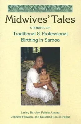 Cuentos de comadronas: Historias de partos tradicionales y profesionales en Samoa - Midwives' Tales: Stories of Traditional and Professional Birthing in Samoa