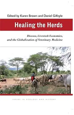 Sanar los rebaños: Enfermedades, economías ganaderas y globalización de la medicina veterinaria - Healing the Herds: Disease, Livestock Economies, and the Globalization of Veterinary Medicine
