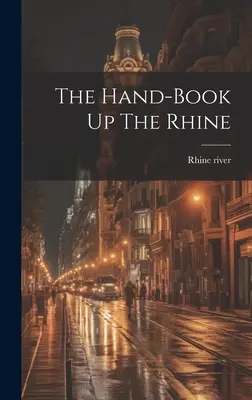 El libro de mano Rin arriba - The Hand-book Up The Rhine