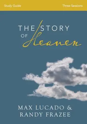 La historia del cielo Guía de estudio de la Biblia: Explorando la esperanza y la promesa de la eternidad - The Story of Heaven Bible Study Guide: Exploring the Hope and Promise of Eternity