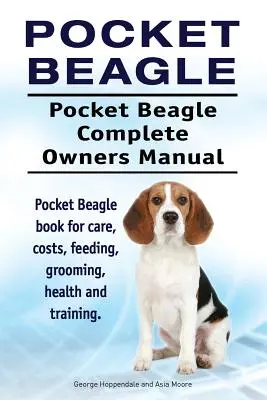 Beagle de bolsillo. Pocket Beagle Manual Completo del Propietario. Libro sobre cuidados, costes, alimentación, peluquería, salud y adiestramiento del Pocket Beagle. - Pocket Beagle. Pocket Beagle Complete Owners Manual. Pocket Beagle book for care, costs, feeding, grooming, health and training.