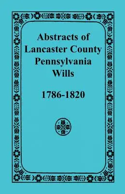 Resúmenes de testamentos del condado de Lancaster, Pensilvania, 1786-1820 - Abstracts of Lancaster County, Pennsylvania Wills, 1786-1820