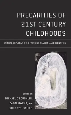 Precariedades de la infancia del siglo XXI: Exploraciones críticas de tiempo(s), lugar(es) e identidades - Precarities of 21st Century Childhoods: Critical Explorations of Time(s), Place(s), and Identities