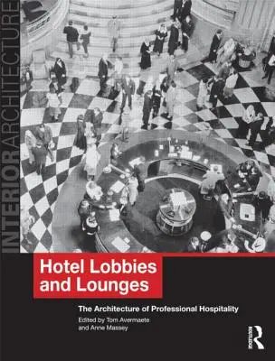 Vestíbulos y salones de hotel: La arquitectura de la hostelería profesional - Hotel Lobbies and Lounges: The Architecture of Professional Hospitality