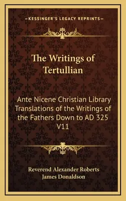 Escritos de Tertuliano: Biblioteca Cristiana Ante Nicena - Traducciones de los escritos de los Padres hasta 325 d.C. V11 - The Writings of Tertullian: Ante Nicene Christian Library Translations of the Writings of the Fathers Down to AD 325 V11