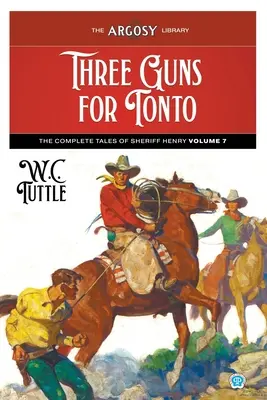 Tres pistolas para Tonto: Cuentos completos del sheriff Henry, volumen 7 - Three Guns for Tonto: The Complete Tales of Sheriff Henry, Volume 7